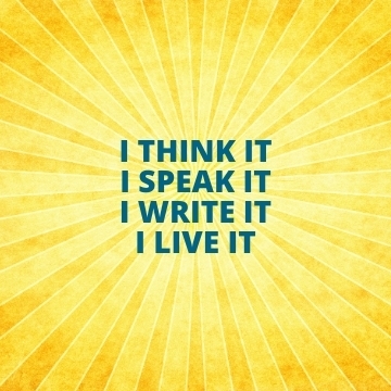I THINK IT - I SPEAK IT - I WRITE IT - I LIVE IT